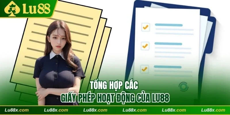 Tổng hợp các giấy phép hoạt động của Lu88