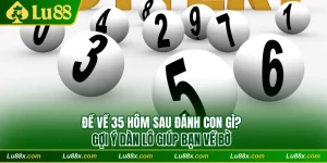 Đề về 35 hôm sau đánh con gì