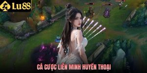 Tìm Hiểu Về Sân Chơi Cá Cược Liên Minh Huyền Thoại LU88